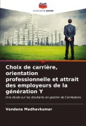 Cover-Bild zum Titel 'Choix de carrière, orientation professionnelle et attrait des employeurs de la génération Y' von 'Vandana Madhavkumar'