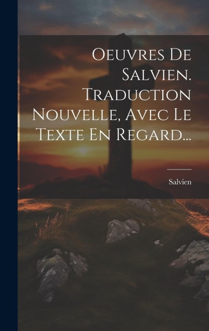Oeuvres De Salvien. Traduction Nouvelle, Avec Le Texte En Regard... - 