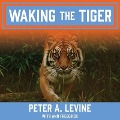 Waking the Tiger Lib/E: Healing Trauma - Peter A. Levine, Ann Frederick