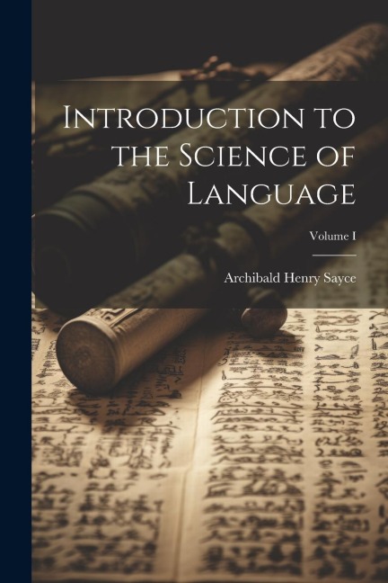 Introduction to the Science of Language; Volume I - Archibald Henry Sayce