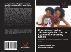 Cover-Bild zum Titel 'Korzystanie z us¿ug zdrowotnych dla dzieci w Kyanamira Subcounty Kabale' von 'Agatha Nshabohurira, Pardon Akugiizibwe'
