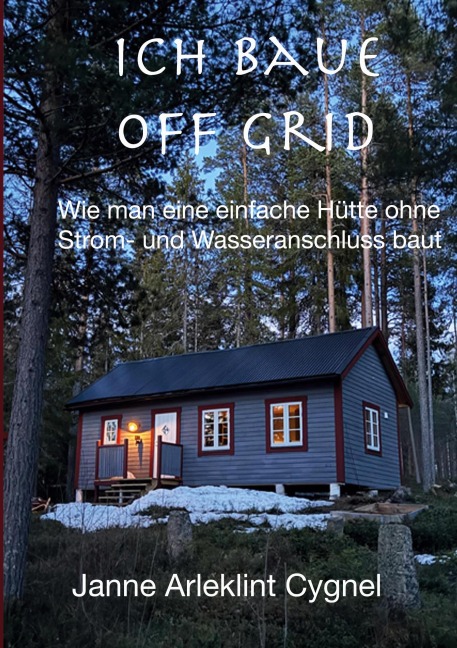 Ich baue off grid - Janne Arleklint Cygnel
