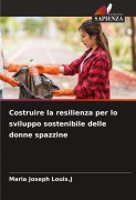 Cover-Bild zum Titel 'Costruire la resilienza per lo sviluppo sostenibile delle donne spazzine' von 'Maria Joseph Louis. J'
