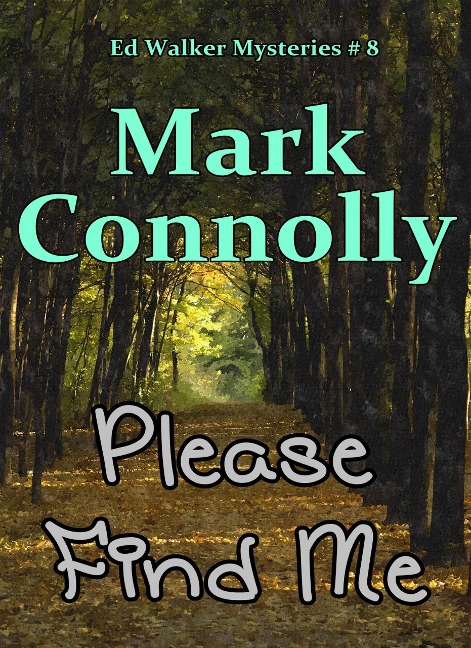 Please Find Me (Ed Walker Mysteries, #8) - Mark Connolly
