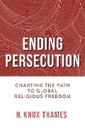 Ending Persecution - H. Knox Thames