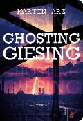 Cover-Bild zum Titel 'Ghosting Giesing' von 'Martin Arz'