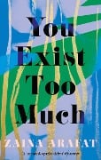 Cover-Bild zum Titel 'You Exist Too Much' von 'Zaina Arafat'
