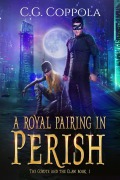 A Royal Pairing in Perish (The Coyote And The Claw, #1) - C. G. Coppola