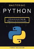 Mastering Python: A Comprehensive Guide for Beginners to Learn the Basics - Vere Salazar