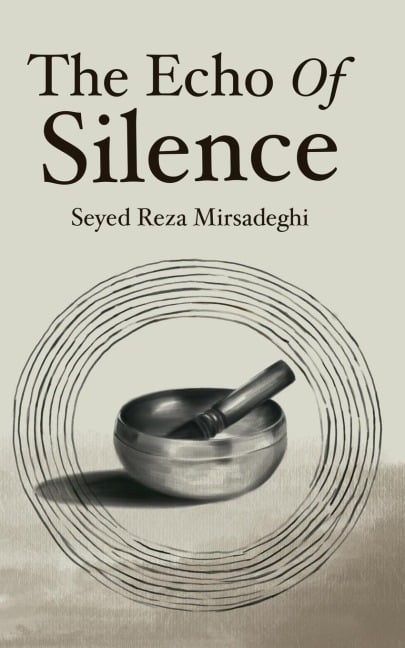 The Echo of Silence - Seyed Reza Mirsadeghi