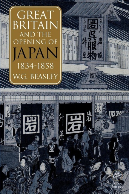 Great Britain and the Opening of Japan 1834-1858 - William G Beasley, William G. Beasley