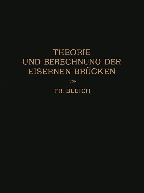 Theorie und Berechnung der Eisernen Brücken - Friedrich Bleich