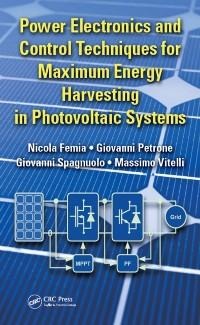 Power Electronics and Control Techniques for Maximum Energy Harvesting in Photovoltaic Systems - Nicola Femia, Giovanni Petrone, Massimo Vitelli, Giovanni Spagnuolo