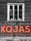 Cover-Bild zum Titel 'Kojas Haus der Sehnsucht' von 'Alois Theodor Sonnleitner'
