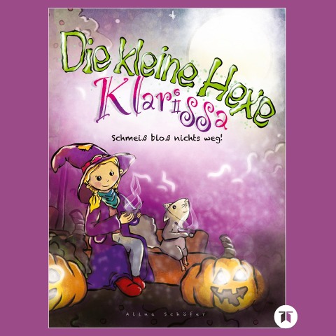 Die kleine Hexe Klarissa - Alina Schäfer