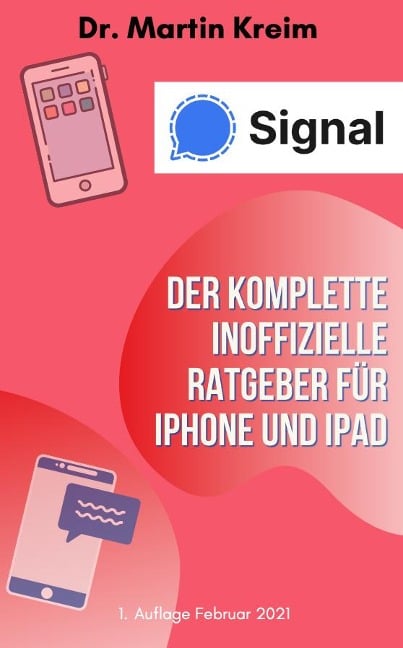 Signal - Der komplette inoffizielle Ratgeber für iPhone und iPad - Martin Kreim