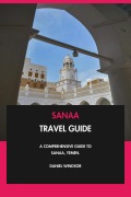 Cover-Bild zum Titel 'Sanaa Travel Guide: A Comprehensive Guide to Sanaa, Yemen.' von 'Daniel Windsor'
