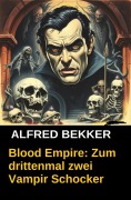 Cover-Bild zum Titel 'Blood Empire: Zum drittenmal zwei Vampir Schocker' von 'Alfred Bekker'