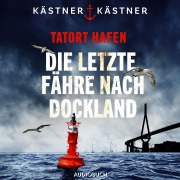Cover-Bild zum Titel 'Tatort Hafen - Die letzte Fähre nach Dockland' von 'Andreas Kästner, Angélique Kästner'