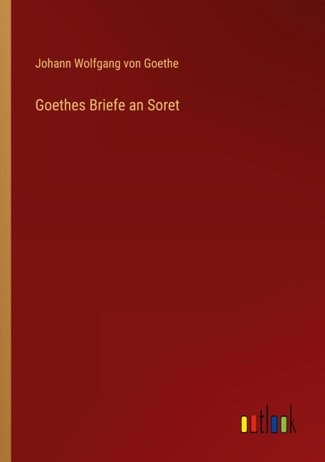 Goethes Briefe an Soret - Johann Wolfgang von Goethe