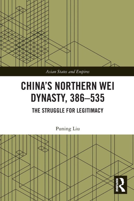 China's Northern Wei Dynasty, 386-535 - Puning Liu