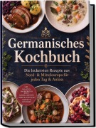 Cover-Bild zum Titel 'Germanisches Kochbuch: Die leckersten Rezepte aus Nord- & Mitteleuropa für jeden Tag & Anlass - inkl. Frühstück, Smorrebrod & Brote, Suppen & Eintöpfe, Soßen & Aufstriche, Desserts & Getränken' von 'Mathilde Eichwald'