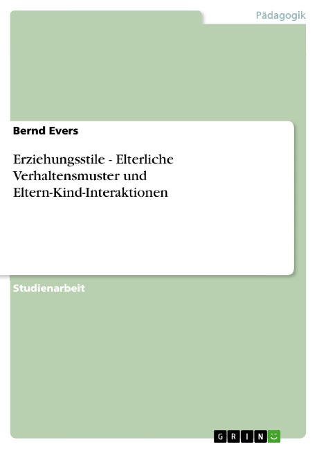 Erziehungsstile -  Elterliche Verhaltensmuster und Eltern-Kind-Interaktionen - Bernd Evers