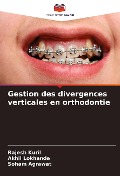 Gestion des divergences verticales en orthodontie - Rajesh Kuril, Akhil Lokhande, Soham Agrawat