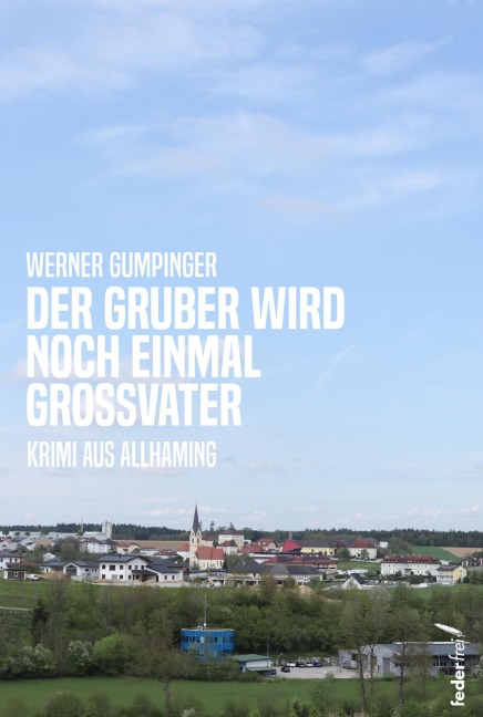 Der Gruber wird noch einmal Großvater - Werner Gumpinger