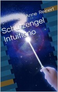 Cover-Bild zum Titel 'Schutzengel Intuitiono' von 'Anne Reinert'