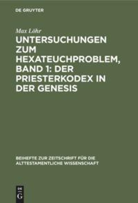Untersuchungen zum Hexateuchproblem, Band 1: Der Priesterkodex in der Genesis - Max Löhr