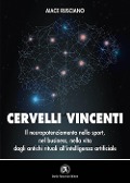 Cover-Bild zum Titel 'Cervelli vincenti. Il neuropotenziamento nello sport, nel business, nella vita dagli antichi rituali all'intelligenza artificiale' von 'Aiace Rusciano'