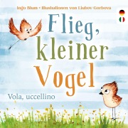 Cover-Bild zum Titel 'Flieg, kleiner Vogel. - Vola, uccellino.' von 'Ingo Blum'