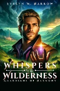 Whispers in the Wilderness: Guardians of Harmony - Evelyn M. Harrow