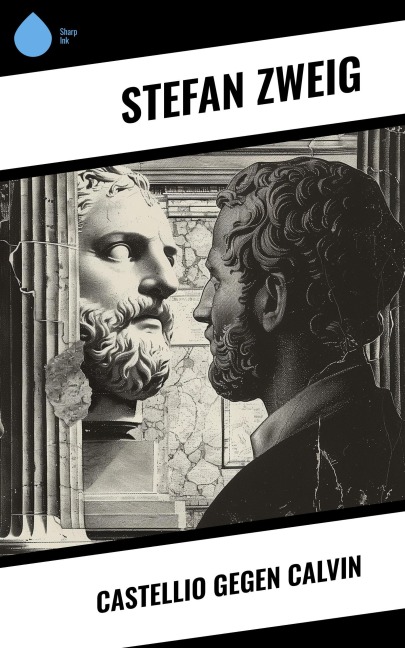 Castellio gegen Calvin - Stéphane Zweig