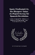 Cover-Bild zum Titel 'Spain Vindicated; Or, the Sharpers' Game, As Played During the Spanish Revolution: A Work Composed With Reference to Sketches and Observations Taken F' von 'Nicolás Santiago de Rotalde'
