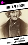 Nikolai Gogol: Romane & Erzählungen - Nikolai Gogol