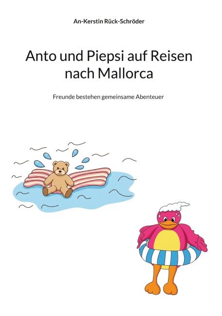 Anto und Piepsi auf Reisen nach Mallorca - An-Kerstin Rück-Schröder