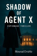Cover-Bild zum Titel 'Shadow of Agent X' von 'Mourad Errahla'