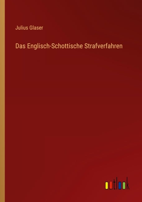 Das Englisch-Schottische Strafverfahren - Julius Glaser