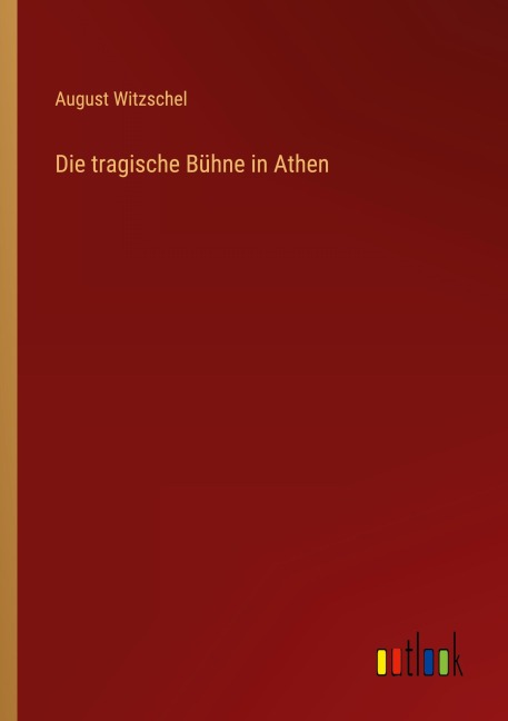 Die tragische Bühne in Athen - August Witzschel
