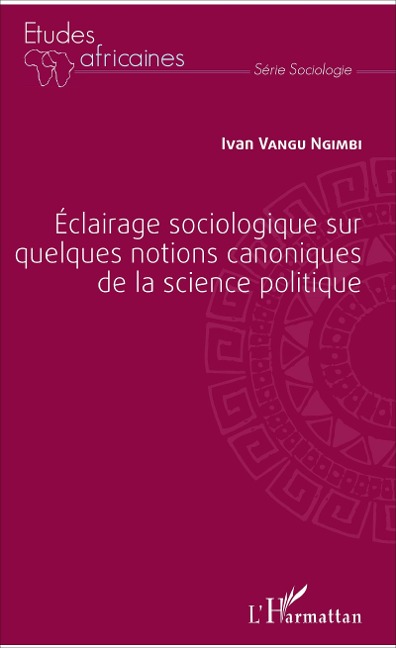 Éclairage sociologique sur quelques notions canoniques de la science politique - Ivan Vangu Ngimbi