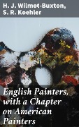English Painters, with a Chapter on American Painters - S. R. Koehler, H. J. Wilmot-Buxton