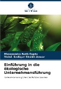 Einführung in die ökologische Unternehmensführung - Bhoopendra Nath Gupta, Mohd. Sadique Shaikh Anwar