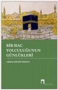 Bir Hac Yolculugunun Günlükleri - Abbas Hilmi Erhan