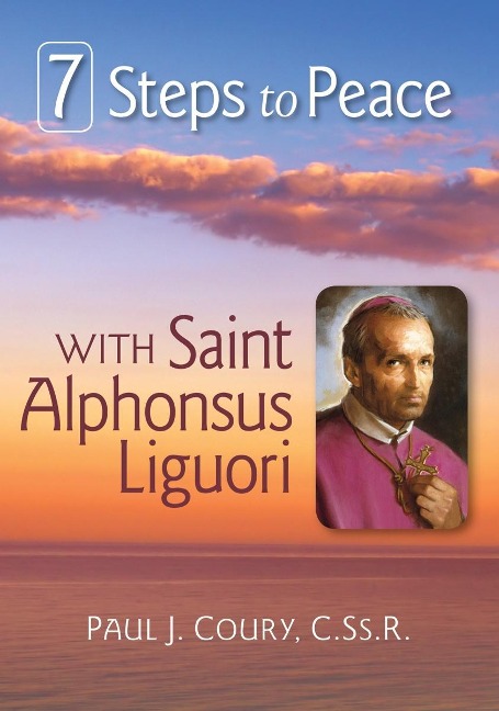 7 Steps to Peace With St. Alphonsus Liguori - Coury Paul J.