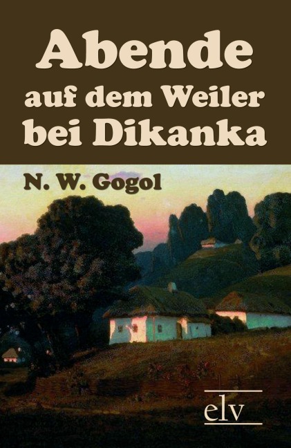Abende auf dem Weiler bei Dikanka - N. W. Gogol