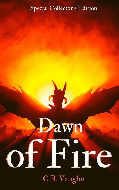 Dawn of Fire Special Collector's Edition (The Fire Series) - C. B. Vaughn