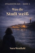 Cover-Bild zum Titel 'Was die Stadt weiß' von 'Nora Westfield'