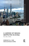 Cover-Bild zum Titel 'A History of Design Institutes in China' von 'Charlie Q. L. Xue, Guanghui Ding'